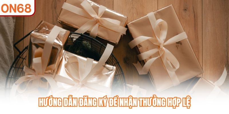 Hướng dẫn đăng ký để nhận thưởng hợp lệ
