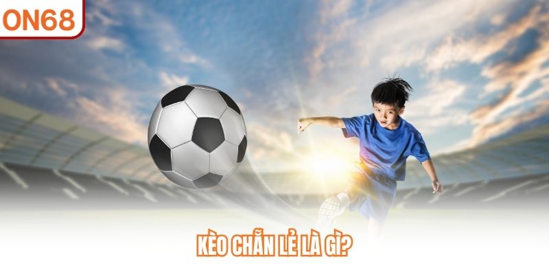 Kèo chẵn lẻ là gì?